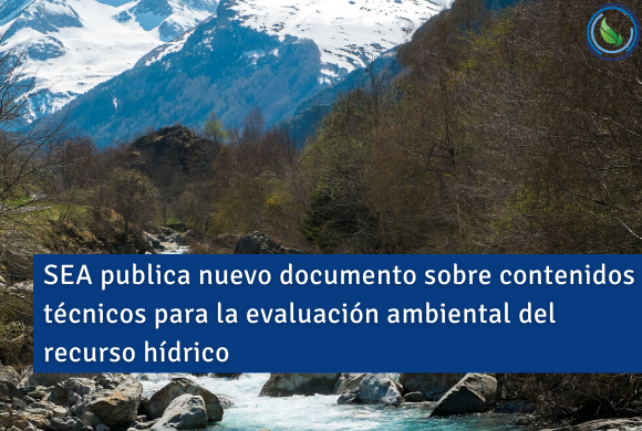 SEA publica nuevo documento sobre contenidos técnicos para la evaluación ambiental del recurso hídri SEA publica nuevo documento sobre contenidos técnicos para la evaluación ambiental del recurso hídri