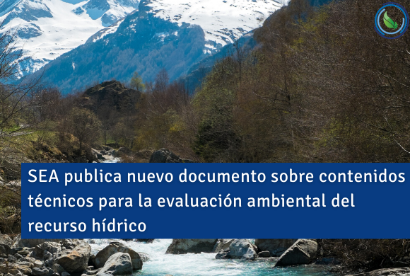 SEA publica nuevo documento sobre contenidos técnicos para la evaluación ambiental del recurso hídri