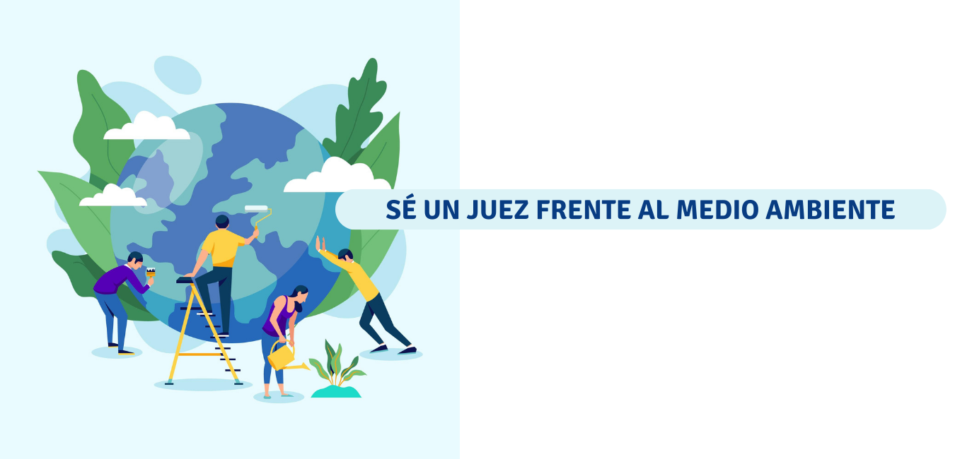 SÉ UN JUEZ FRENTE AL MEDIO AMBIENTE